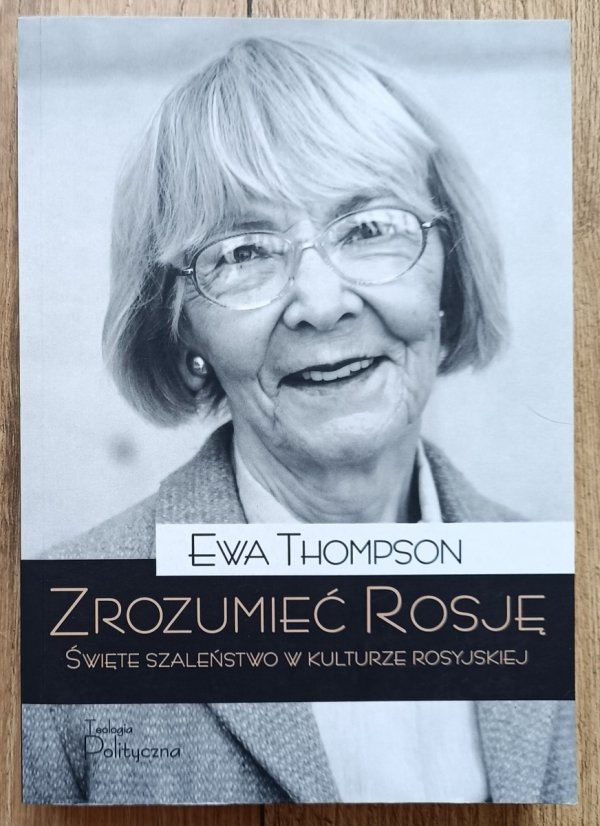 Ewa Thompson Zrozumieć Rosję. Święte szaleństwo w kulturze rosyjskiej