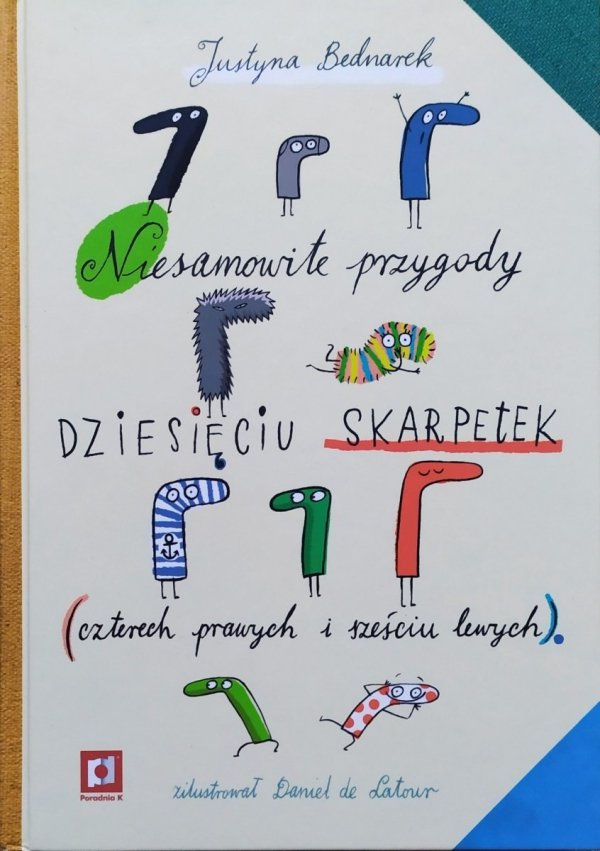 Justyna Bednarek Niesamowite przygody dziesięciu skarpetek (czterech prawych i sześciu lewych)