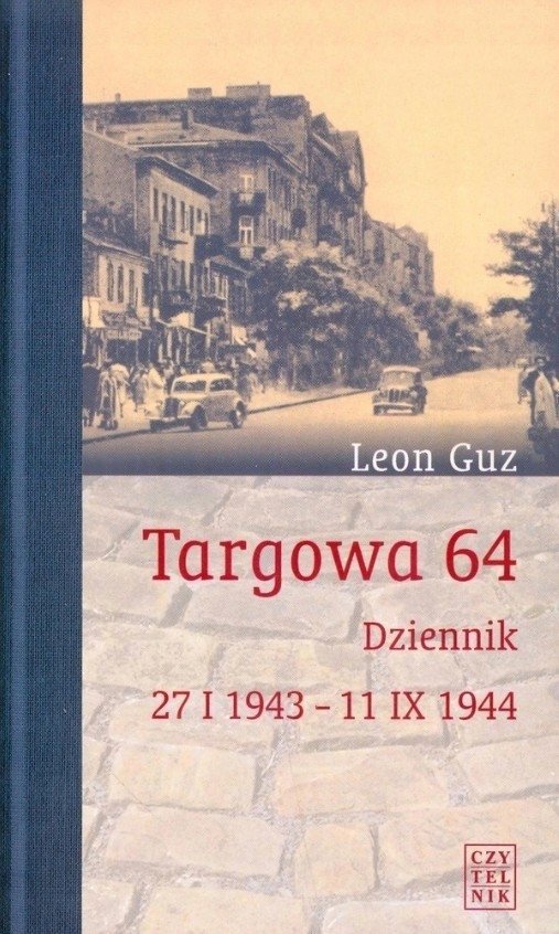 Leon Guz Targowa 64. Dziennik 27 I 1943-11 IX 1944