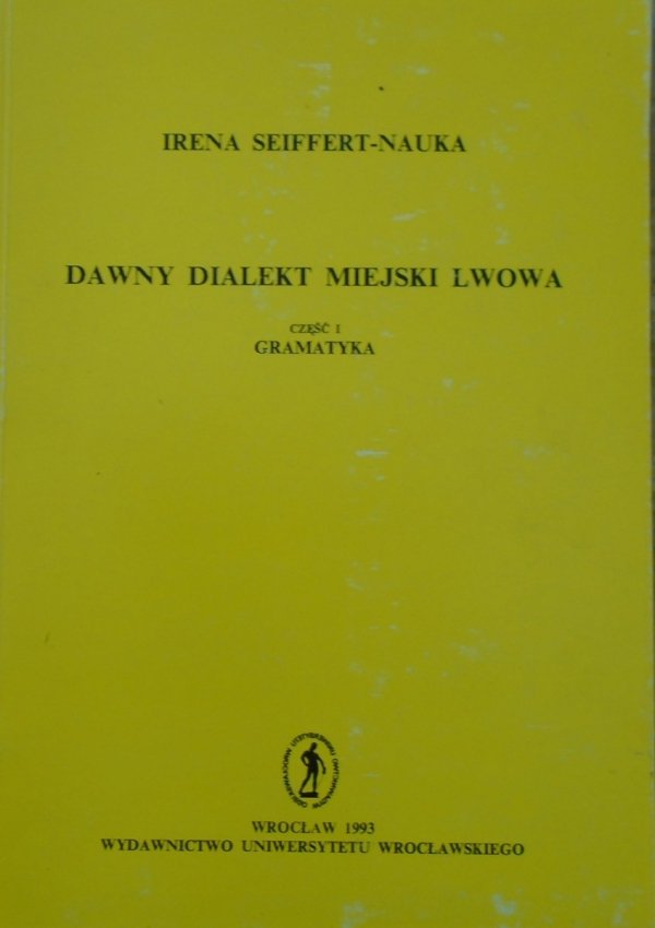 Irena Seiffert-Nauka • Dawny dialekt miejski Lwowa. Gramatyka