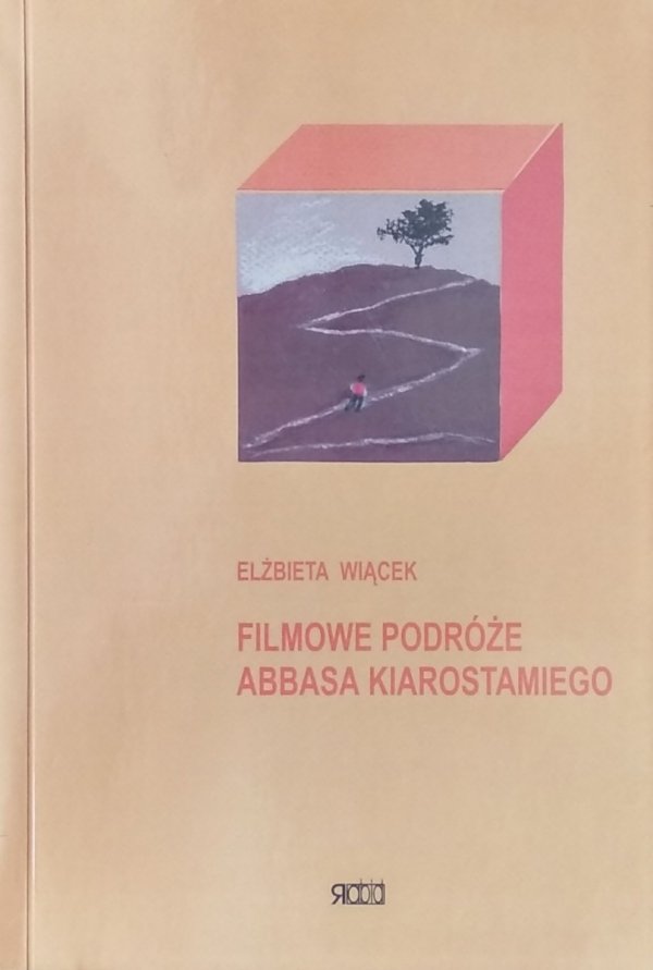 Elżbieta Wiącek • Filmowe podróże Abbasa Kiarostamiego