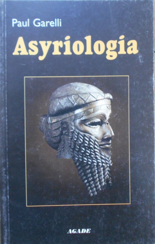 Paul Garelli • Asyriologia. Odkrywanie wschodu starożytnego