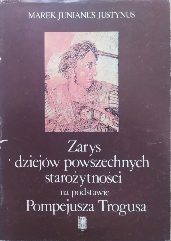 Marek Junianus Justynus Zarys dziejów powszechnych starożytności na podstawie Pompejusza Trogusa