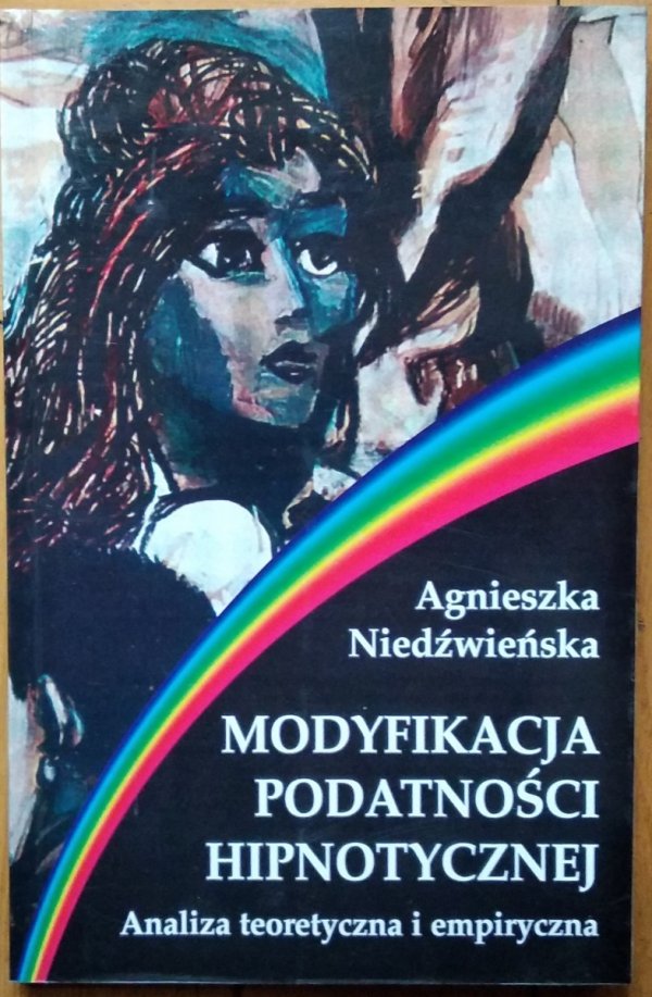 Agnieszka Niedźwieńska • Modyfikacja podatności hipnotycznej. Analiza teoretyczna i empiryczna