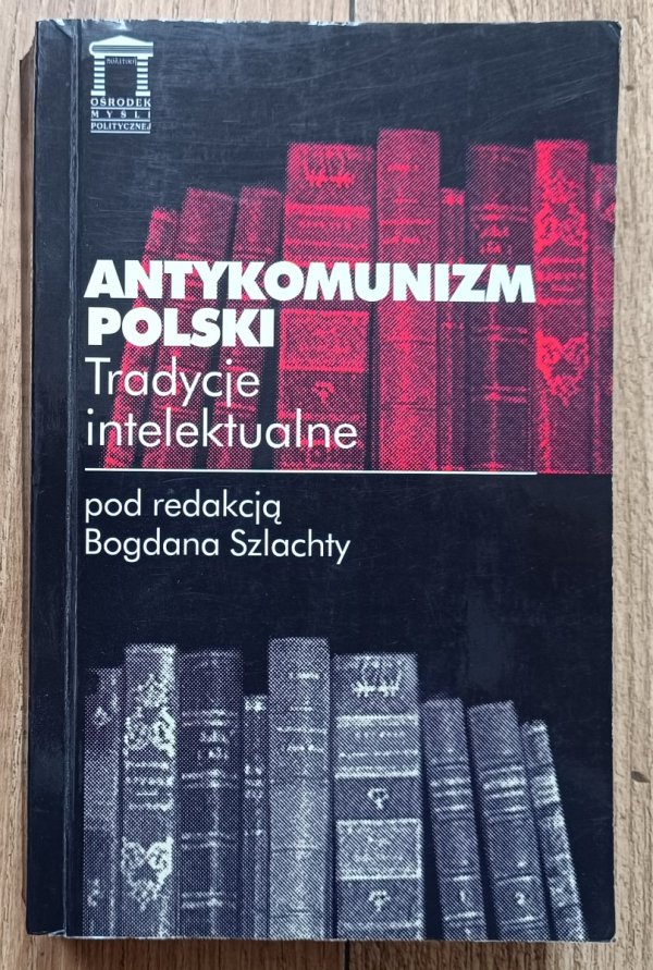 red. Bogdan Szlachta Antykomunizm polski: tradycje intelektualne
