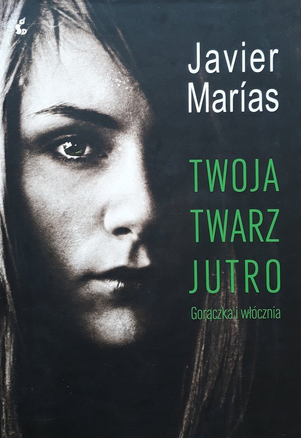 Javier Marias • Twoja twarz jutro. Gorączka i włócznia