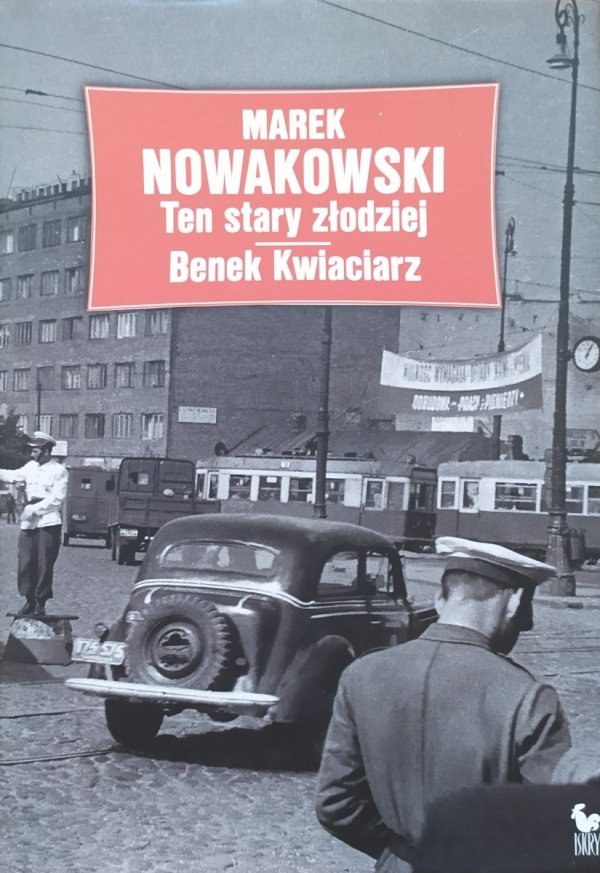 Marek Nowakowski Ten stary złodziej. Benek Kwiaciarz