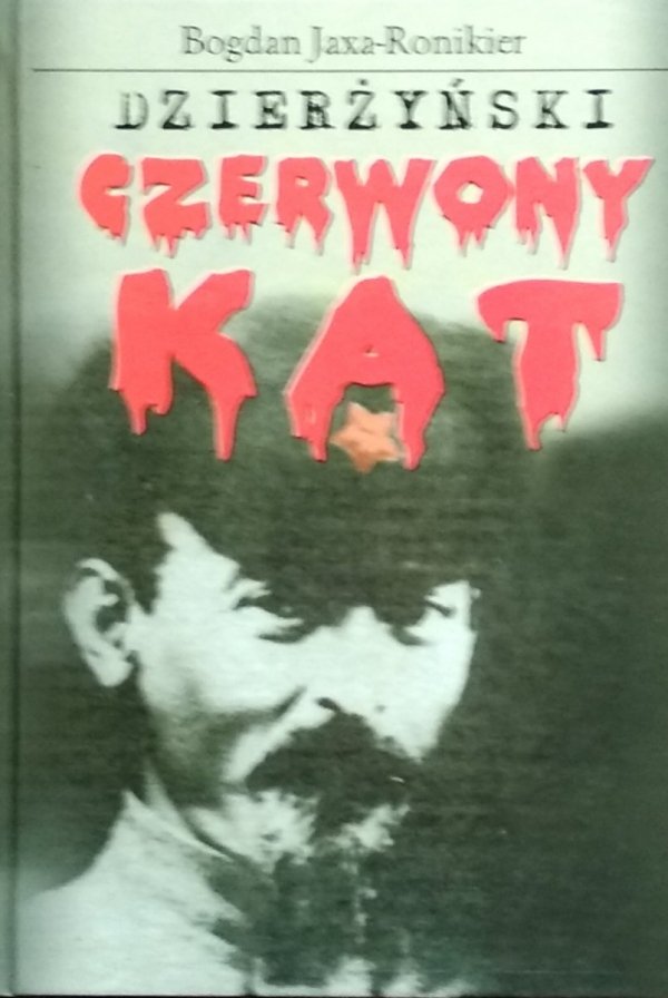 Bogdan Jaxa-Ronikier • Dzierżyński. &quot;Czerwony Kat&quot;