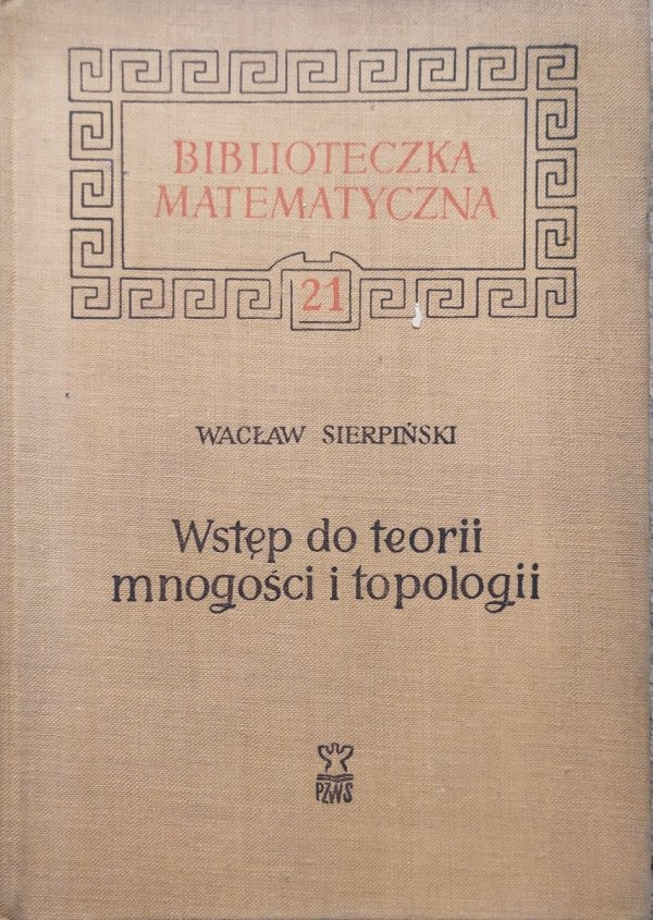 Wacław Sierpiński Wstęp do teorii mnogości i topologii