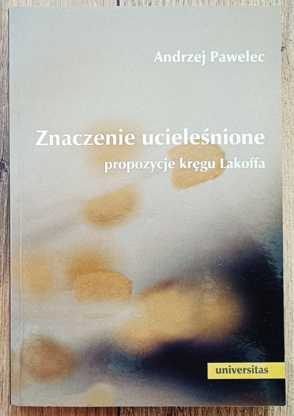 Andrzej Pawelec Znaczenie ucieleśnione. Propozycje kręgu Lakoffa