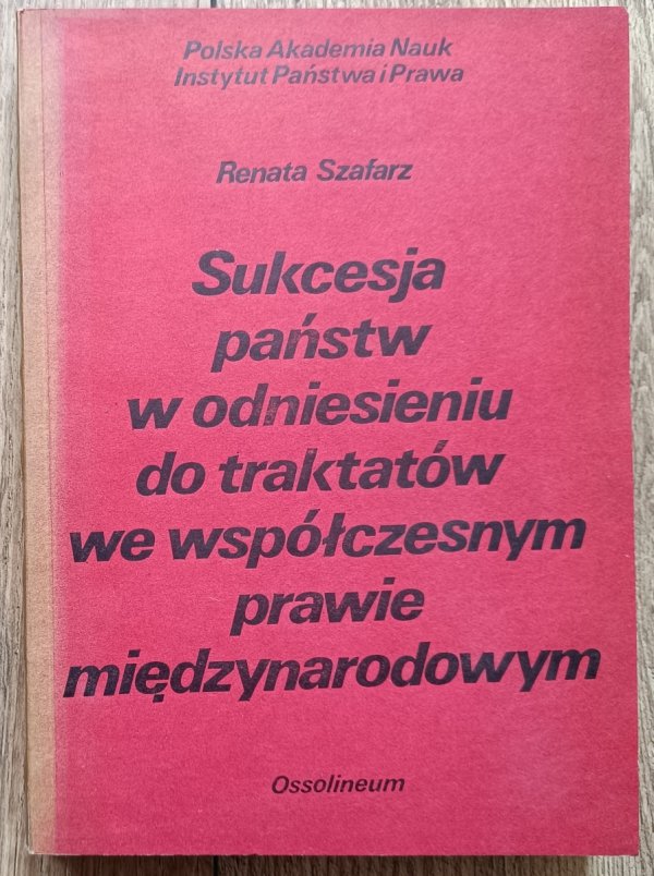 Renata Szafarz Sukcesja państw w odniesieniu do traktatów we współczesnym prawie międzynarodowym