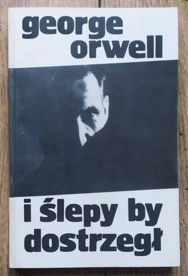 George Orwell I ślepy by dostrzegł