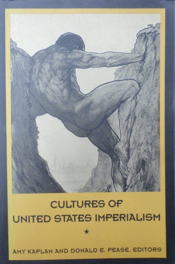 Amy Kaplan, Donald Pease • Cultures of United States Imperialism