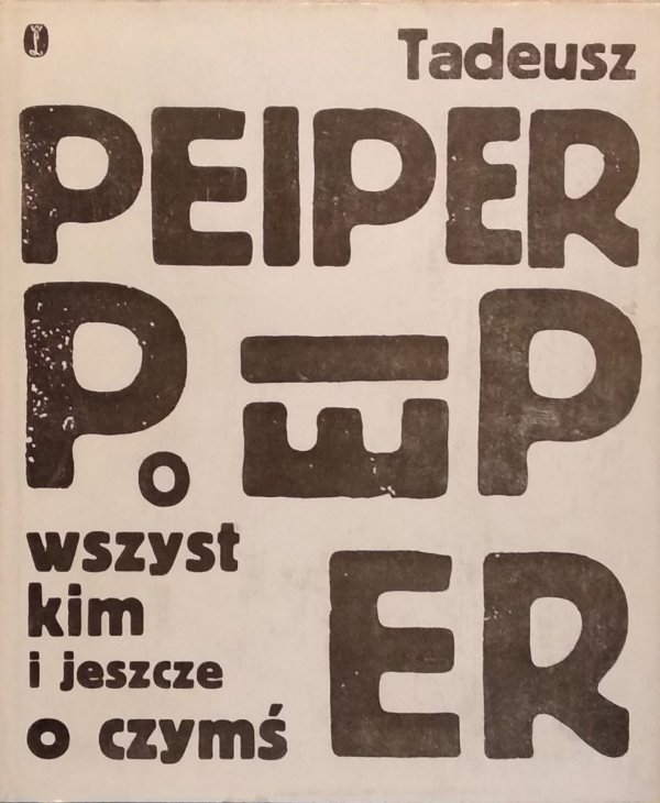 Tadeusz Peiper • O wszystkim i jeszcze o czymś