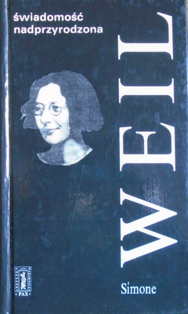 Simone Weil Świadomość nadprzyrodzona. Wybór myśli