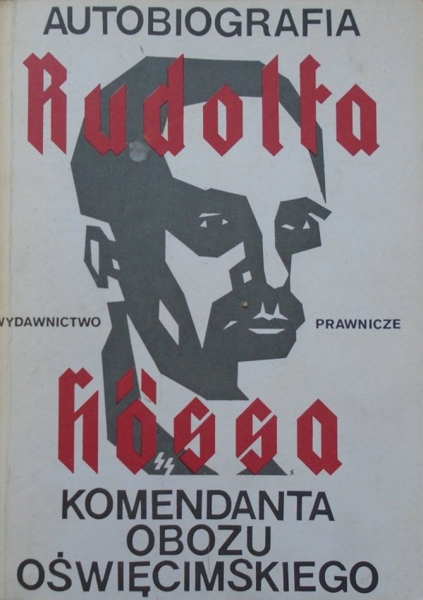 Rudolf Hoess • Autobiografia Rudolfa Hössa komendanta obozu oświęcimskiego