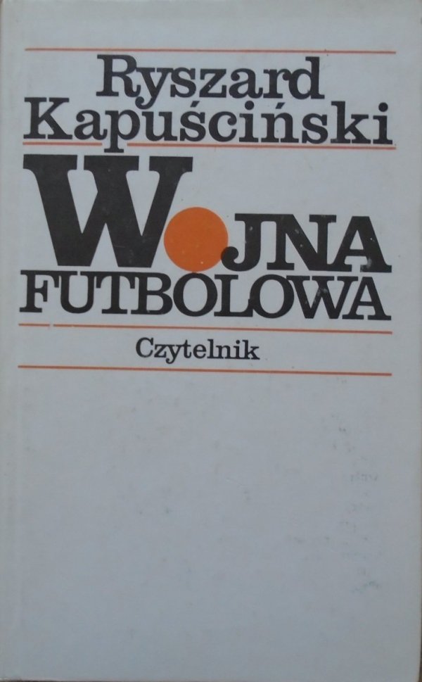 Ryszard Kapuściński • Wojna futbolowa