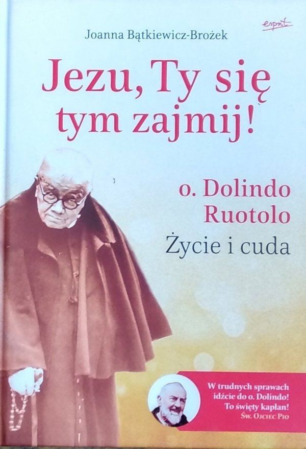 Joanna Bątkiewicz Brożek • Jezu Ty się tym zajmij  Dolindo Ruotolo Życie i cuda