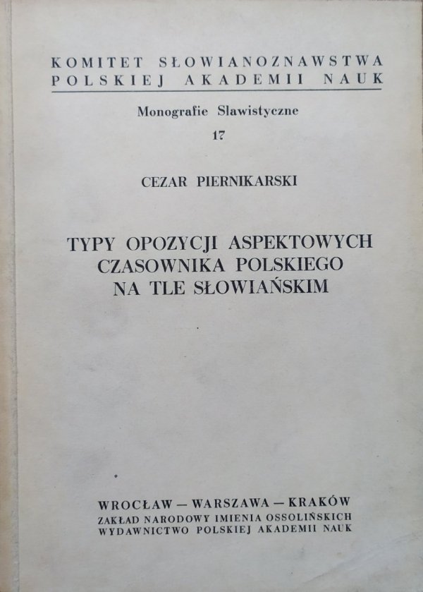 Cezar Piernikarski • Typy opozycji aspektowych czasownika polskiego na tle słowiańskim