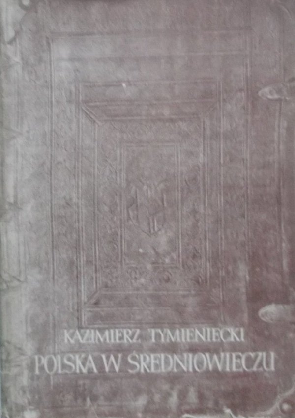 Kazimierz Tymieniecki • Polska w średniowieczu
