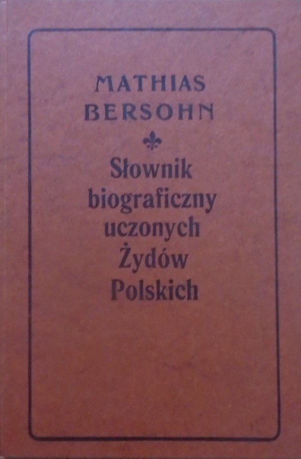Mathias Bersohn • Słownik biograficzny uczonych Żydów Polskich
