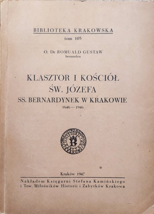 O. Dr Romuald Gustaw Klasztor i kościół św. Józefa ss. Bernardynek w Krakowie 1646-1946 [Biblioteka krakowska 105]