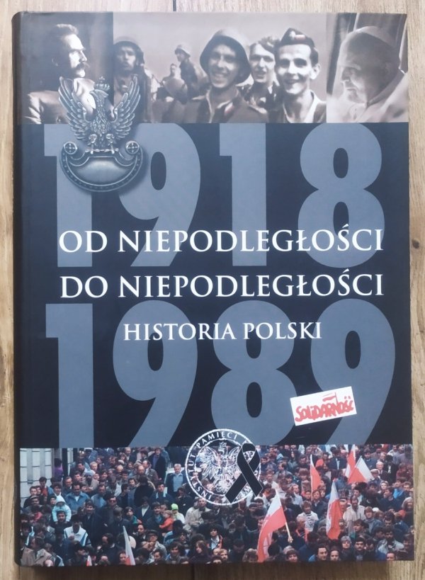 Adam Dziurok Od niepodległości do niepodległości. Historia Polski 1918-1989