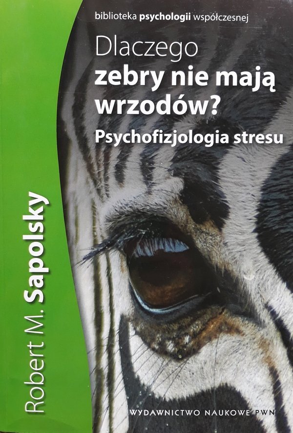 Robert M. Sapolsky • Dlaczego zebry nie mają wrzodów. Psychofizjologia stresu