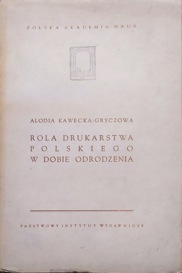 Alodia Kawecka-Gryczowa Rola drukarstwa polskiego w dobie Odrodzenia