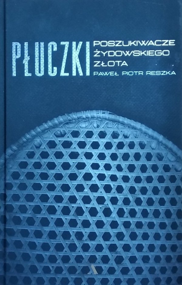Paweł Piotr Reszka • Płuczki. Poszukiwacze żydowskiego złota