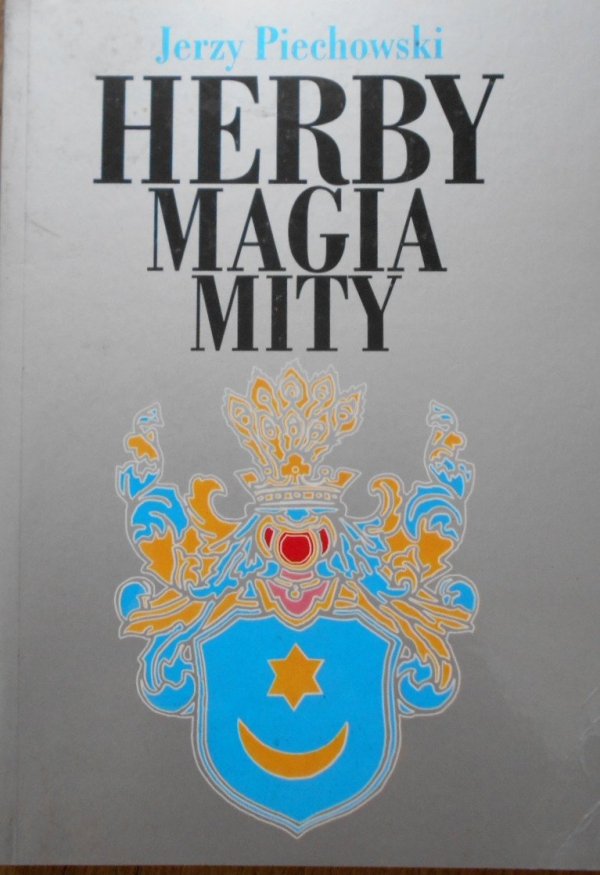 Jerzy Piechowski • Herby, magia, mity