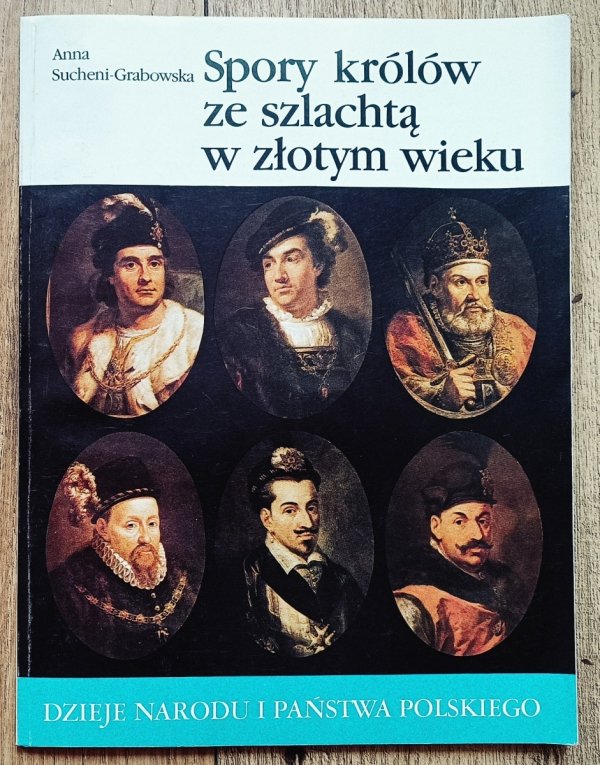 Anna Sucheni-Grabowska Spory królów ze szlachtą w złotym wieku