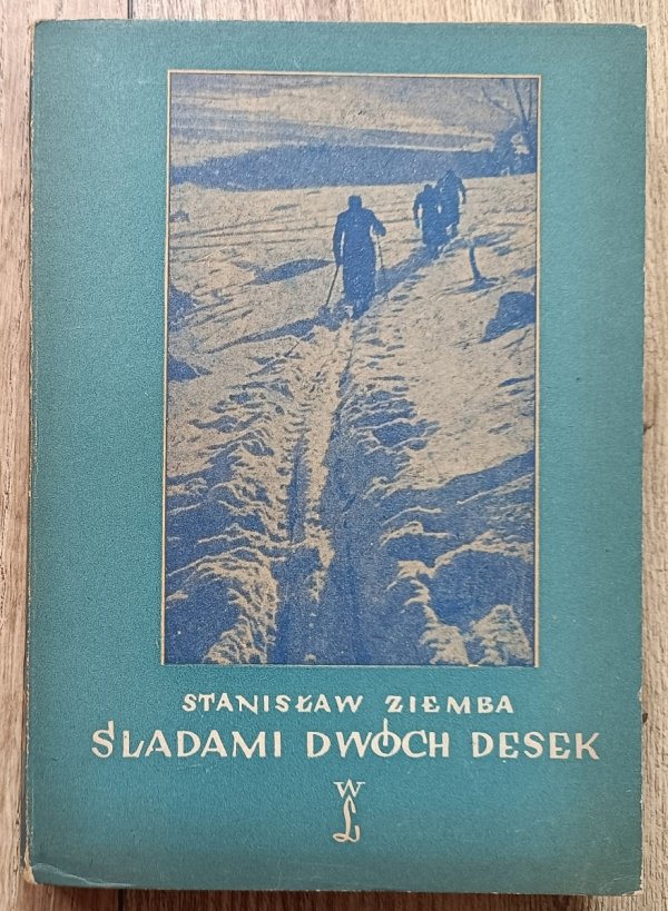 Stanisław Ziemba Śladami dwóch desek. Zarys dziejów narciarstwa