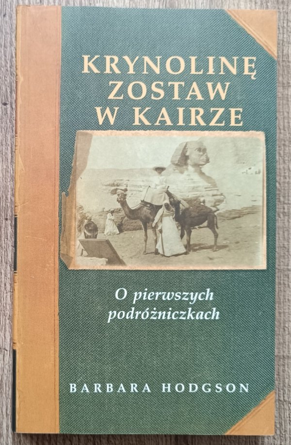 Barbara Hodgson Krynolinę zostaw w Kairze. O pierwszych podróżniczkach