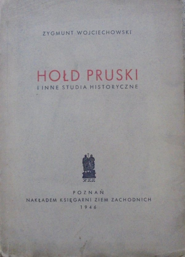 Zygmunt Wojciechowski • Hołd Pruski i inne studia historyczne