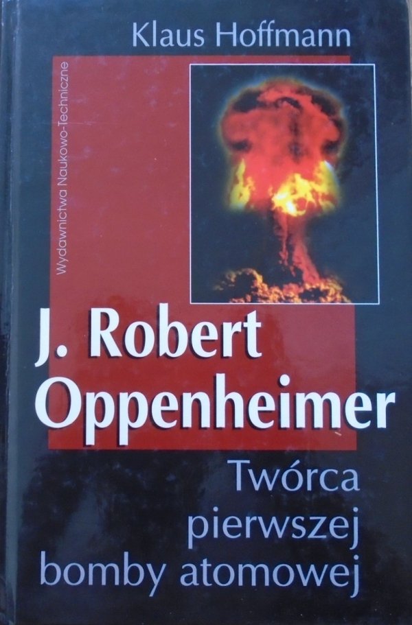 Klaus Hoffmann • J. Robert Oppenheimer. Twórca pierwszej bomby atomowej