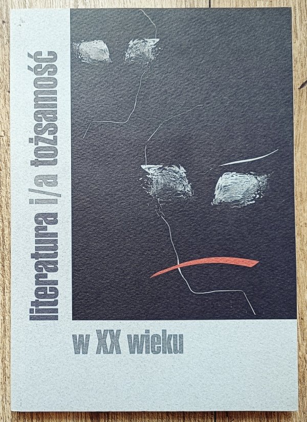 Literatura i/a tożsamość w XX wieku