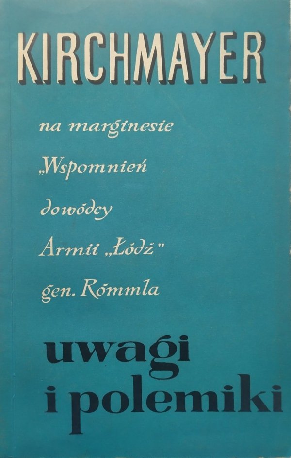 Jerzy Kirchmayer Uwagi i polemiki na marginesie wspomnień dowódcy Armii Łódź gen. Rómmla