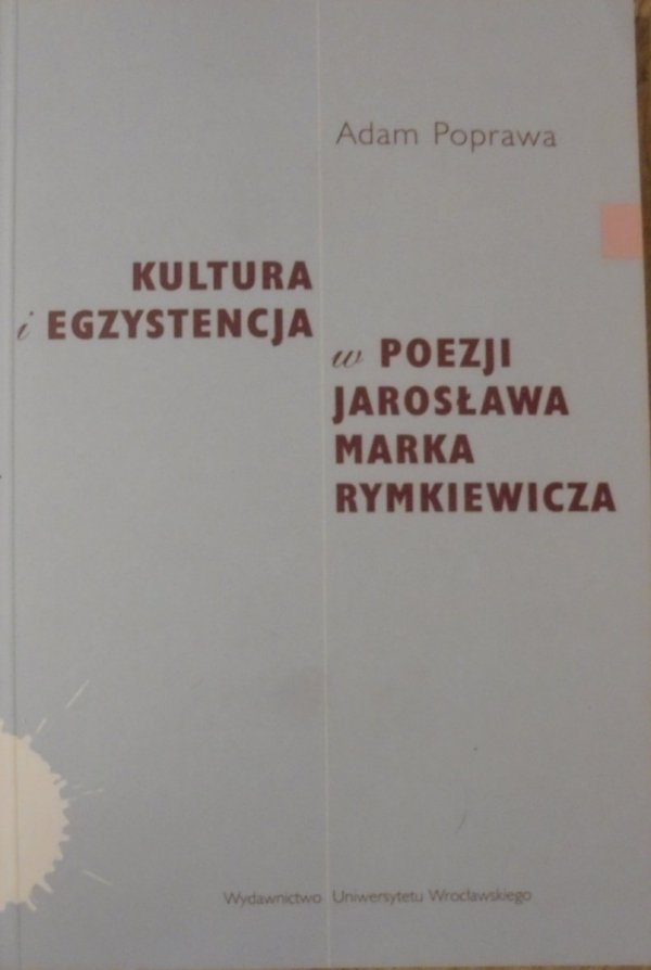 Adam Poprawa • Kultura i egzystencja w poezji Jarosława Marka Rymkiewicza