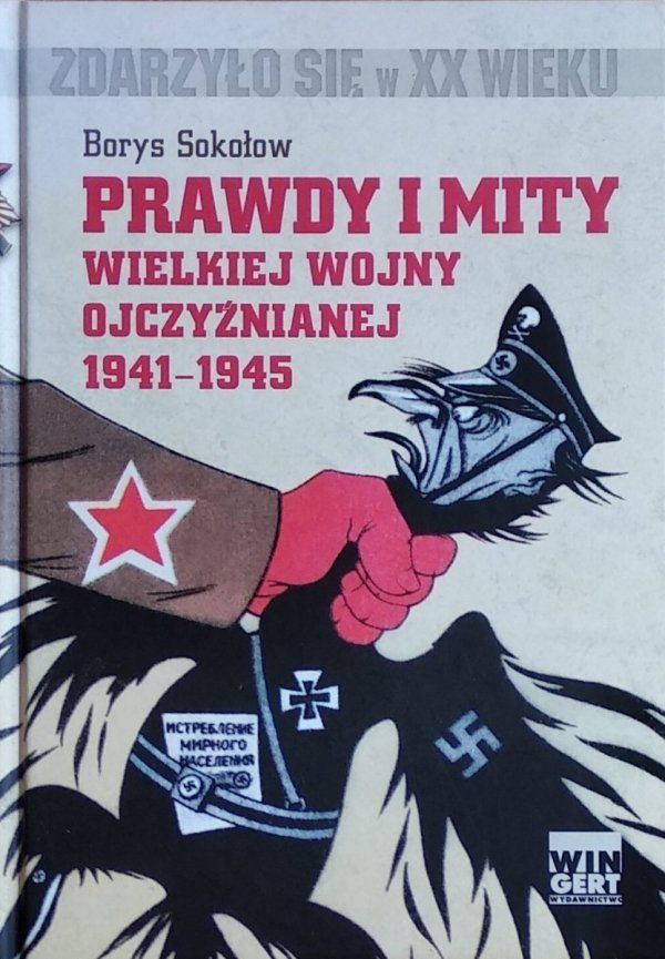 Borys Sokołow Prawdy i mity Wielkiej Wojny Ojczyźnianej 1941-1945
