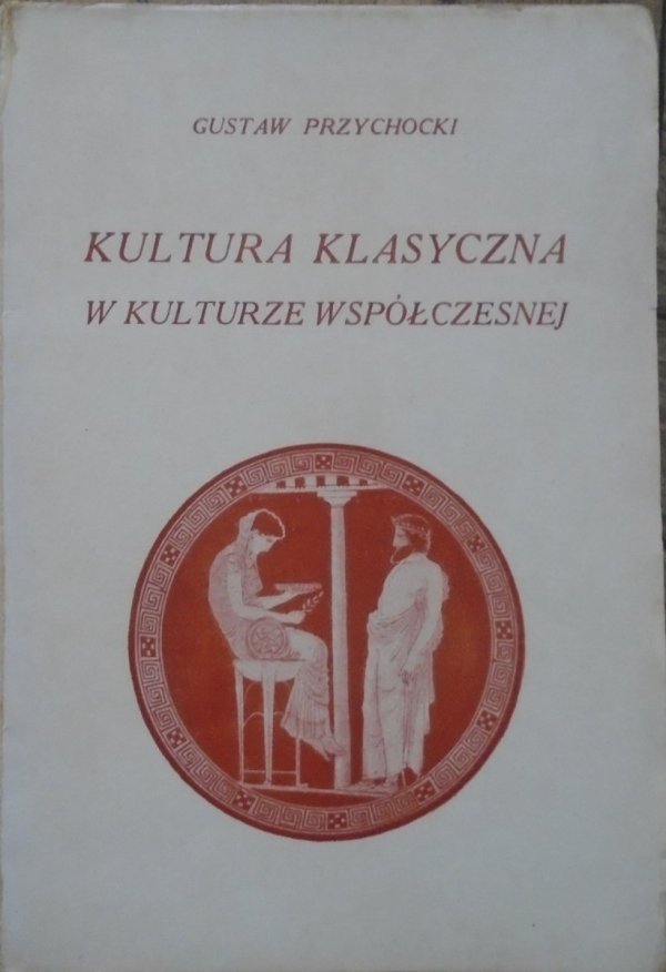 Gustaw Przychocki • Kultura klasyczna w kulturze współczesnej [1929]