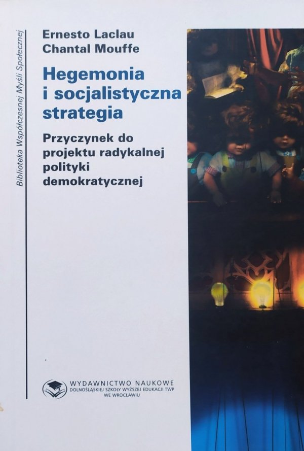 Ernesto Laclau, Chantal Mouffe Hegemonia i socjalistyczna strategia. Przyczynek do pojektu radykalnej polityki demokratycznej