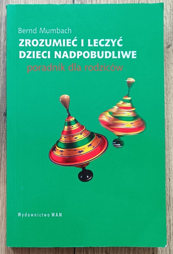 Bernard Mumbach Zrozumieć i leczyć dzieci nadpobudliwe