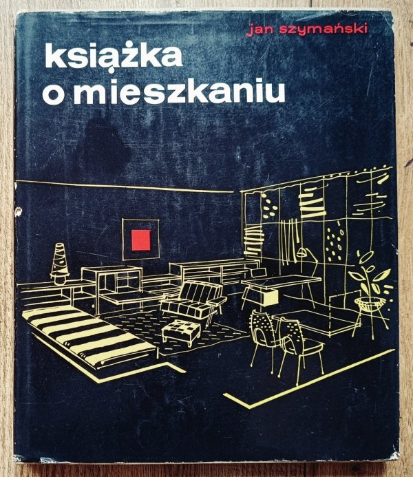 Jan Szymański Książka o mieszkaniu ładnym i wygodnym