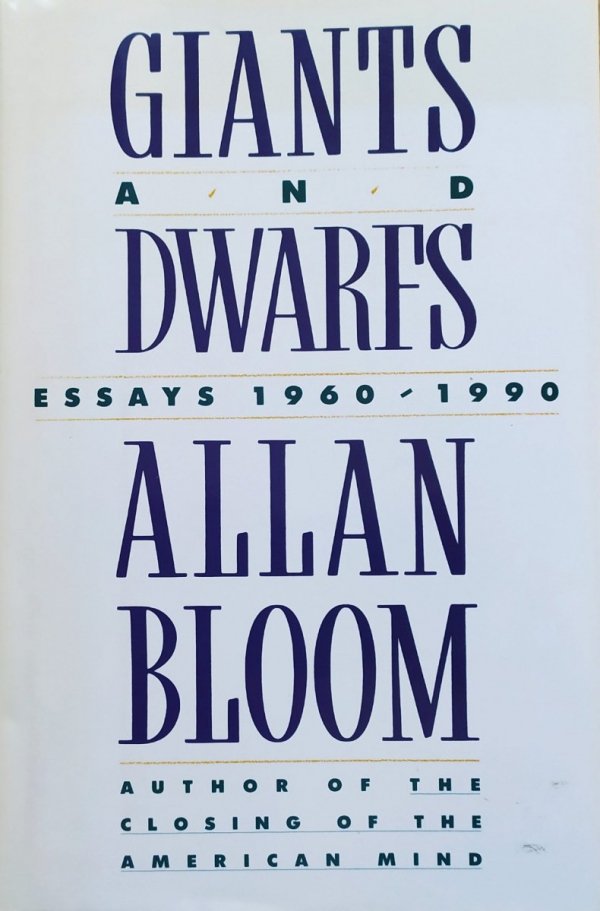 Allan Bloom Giants and Dwarfs. Essays 1960-1990