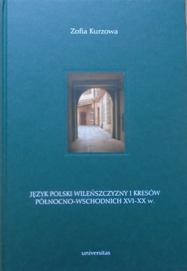 Zofia Kurzowa • Język polski Wileńszczyzny i Kresów północno-wschodnich XVI-XX w.
