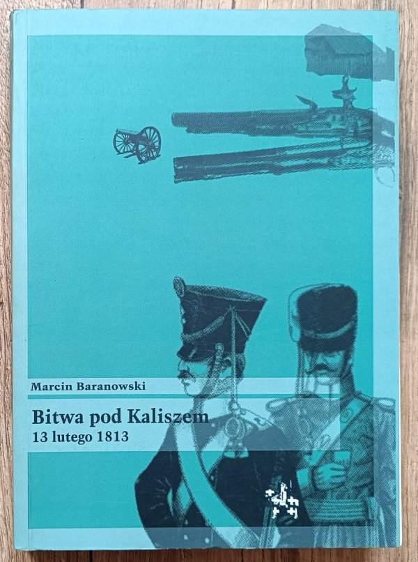 Marcin Baranowski Bitwa pod Kaliszem 13 lutego 1813