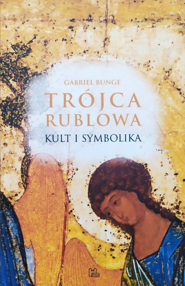 Gabriel Bunge Trójca Rublowa. Kult i symbolika