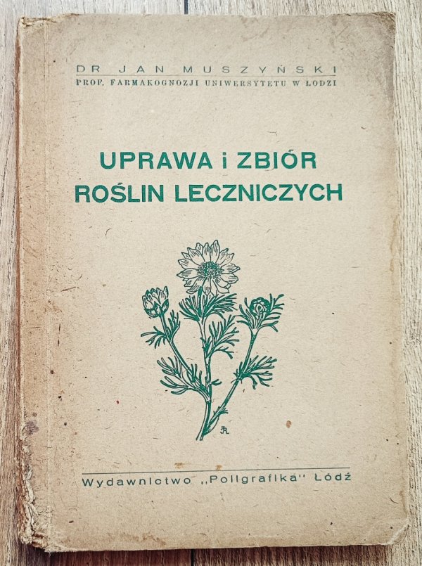 Jan Muszyński Uprawa i zbiór roślin leczniczych