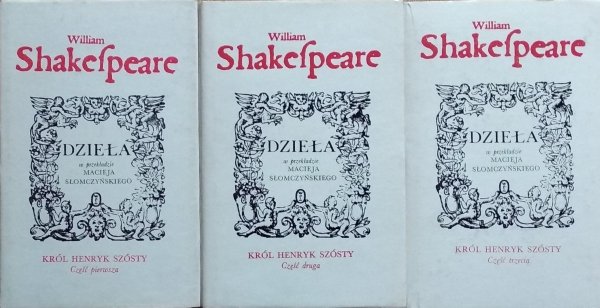 William Shakespeare • Król Henryk Szósty. 3 części